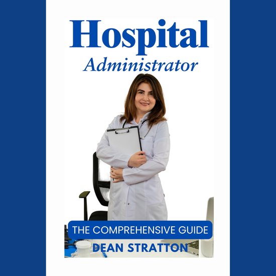 Hospital Administrator - The Comprehensive Guide - cover