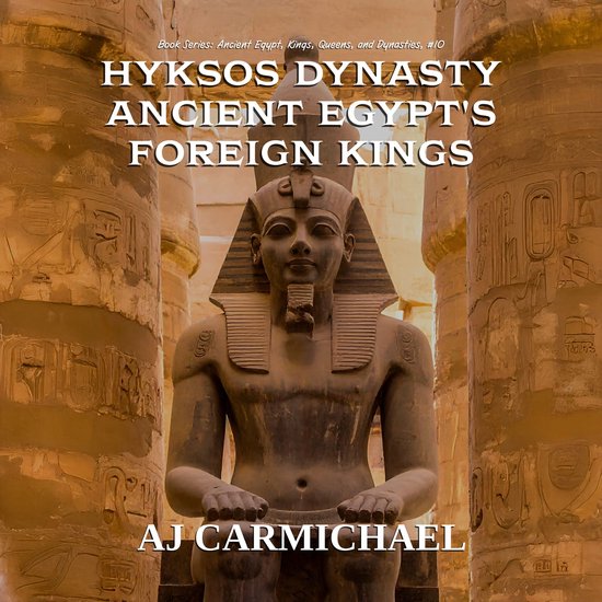 Hyksos Dynasty, Ancient Egypt's Foreign Kings - cover