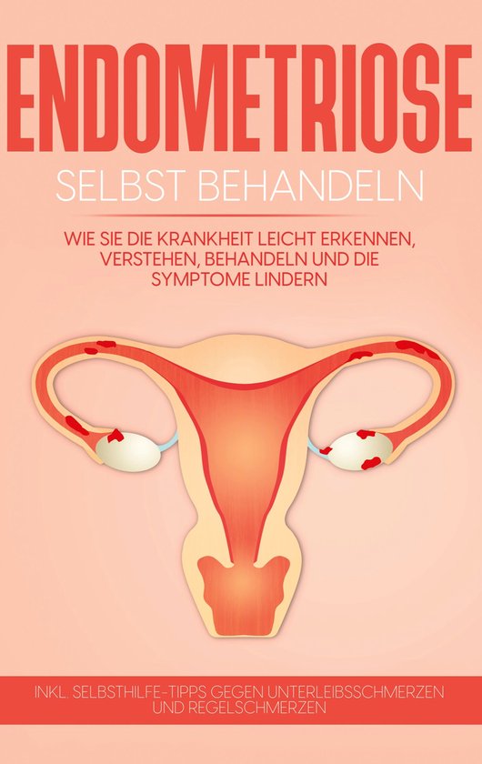 Endometriose selbst behandeln: Wie Sie die Krankheit leicht  ... - cover