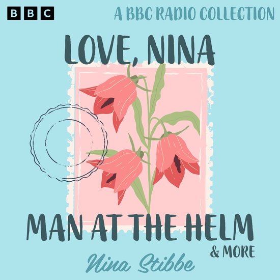 Nina Stibbe: Love, Nina, Man at the Helm & more - cover