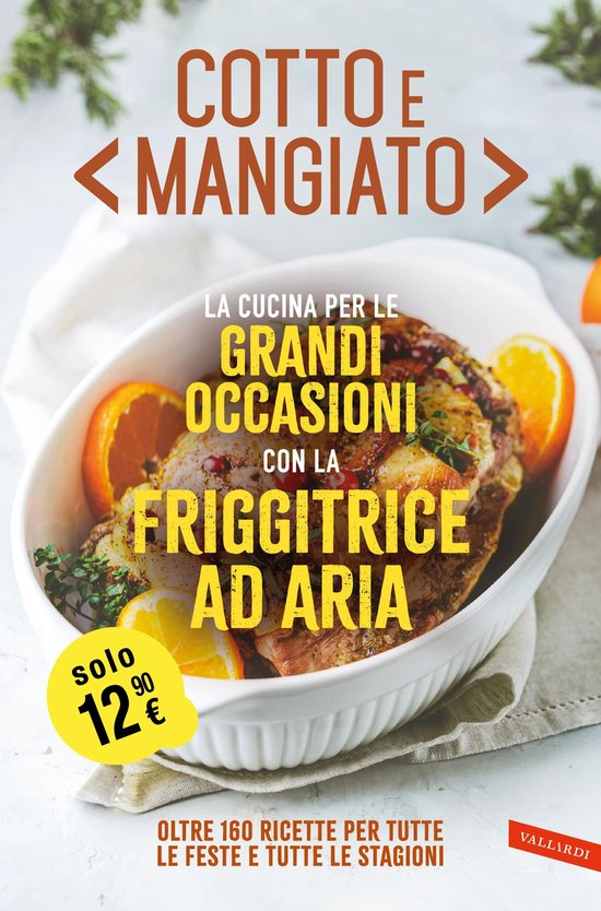 Cotto e mangiato. La cucina per le grandi occasioni con la f ... - cover