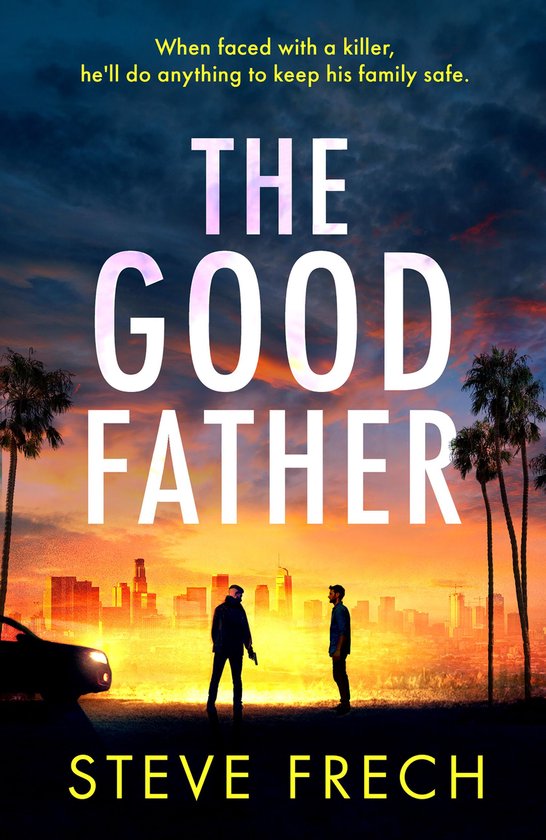 Boekomslag: 'The Good Father' van Steve Frech. Twee mannen staan tegenover elkaar bij zonsondergang in een stad. Tekst: 'When faced with a killer, he'll do anything to keep his family safe.'