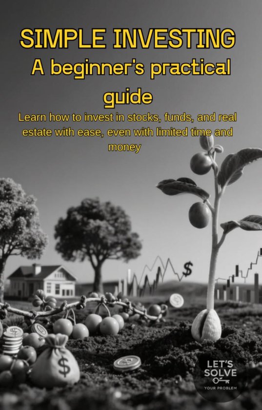 Simple Investing: A Beginner's Practical Guide (ebook), Let´s Solve Your Problem |... | bol