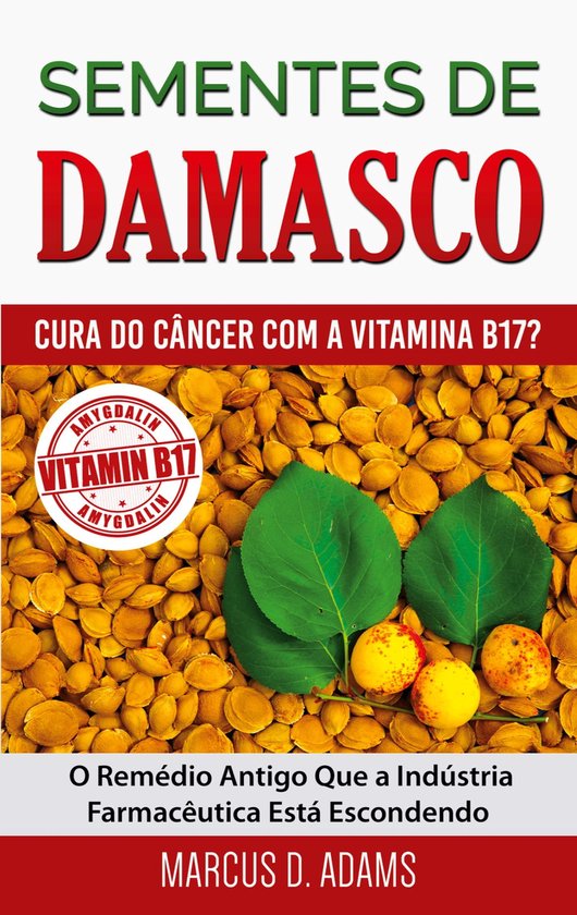 Sementes de Damasco - Cura do Câncer com a Vitamina B17? - cover