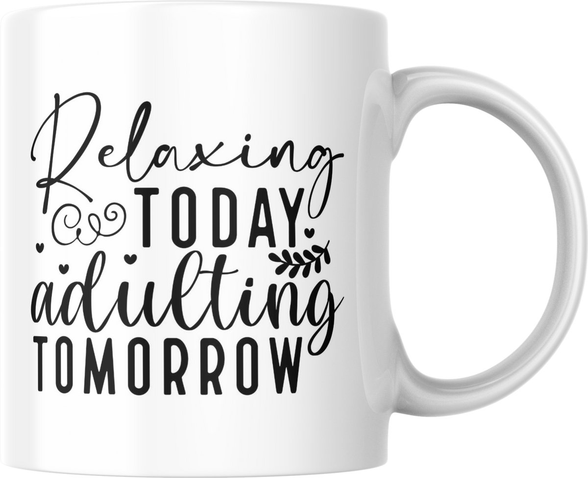 Mok 330ml – Relaxing today adulting tomorrow – Grappige koffiemok – Dubbelzijdig bedrukt – Cadeau voor ontspanning