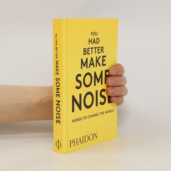 You Had Better Make Some Noise: Words to Change the World