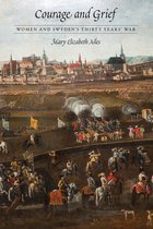 Courage and Grief Women and Sweden's Thirty Years' War Early Modern Cultural Studies