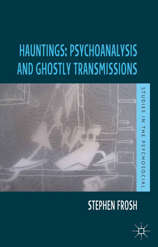 Hauntings: Psychoanalysis And Ghostly Transmissions - cover