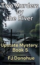 Upstate Mystery 5 - Two Murders by the River