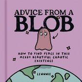 Advice from a Blob: How to Find Peace in this Messy Beautiful Chaotic Existence. An inspirational book of positive affirmations for self-care, friendship, positive mindset, and happiness