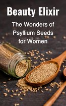 Beauty Elixir: The Wonders of Psyllium Seeds for Women