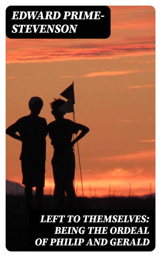 Left to Themselves: Being the Ordeal of Philip and Gerald