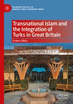 Palgrave Politics of Identity and Citizenship Series- Transnational Islam and the Integration of Turks in Great Britain