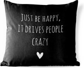 Buitenkussen Weerbestendig - Engelse quote "Just be happy, it drives people crazy" tegen een zwarte achtergrond - 50x50 cm