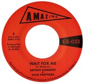 Brown Bombers & Soul Partners - Wait For Me (7" Vinyl Single)