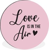 WallCircle - Wandcirkel - Muurcirkel - Quotes - Love is in the air - Spreuken - Aluminium - Dibond - ⌀ 120 cm - Binnen en Buiten XXL