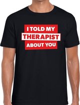 I told my therapist about you tekst t-shirt zwart heren - zwarte heren fun shirts S