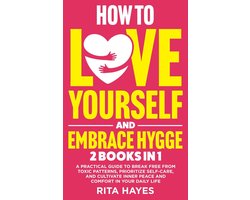 Healthy Relationships - How To Love Yourself And Embrace Hygge: 2 in 1 - A Practical Guide to Break Free from Toxic Patterns, Prioritize Self-Care, and Cultivate Inner Peace and Comfort in Your Daily Life