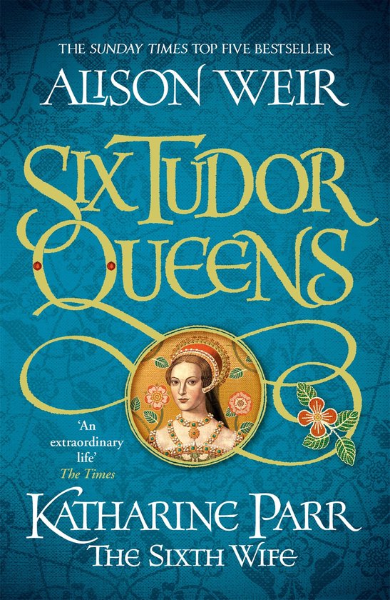 Six Tudor Queens 6 - Six Tudor Queens: Katharine Parr, The Sixth Wife