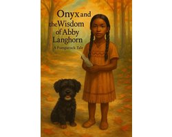 1 1 - Onyx and the Wisdom of Abby Langhorn, A Poospatuck Tale