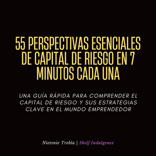 55 Perspectivas Esenciales De Capital De Riesgo En 7 Minutos Cada Una ...