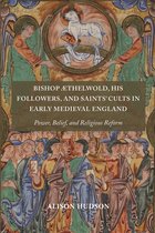 Anglo-Saxon Studies- Bishop Æthelwold, his Followers, and Saints' Cults in Early Medieval England