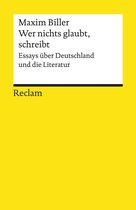Reclams Universal-Bibliothek - Wer nichts glaubt, schreibt. Essays über Deutschland und die Literatur