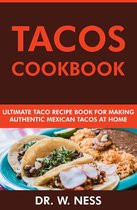 Tacos Cookbook: Ultimate Taco Recipe Book for Making Authentic Mexican Tacos at Home