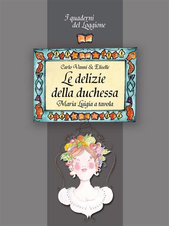 Le delizie della duchessa. Maria Luigia a tavola - cover