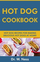 Hot Dog Cookbook: Hot Dog Recipes for Making Delicious Hot Dogs at Home