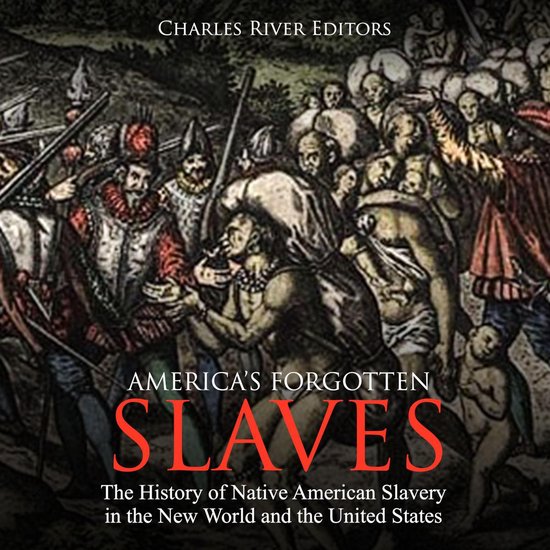 America's Forgotten Slaves: The History of Native American S ... - cover