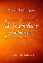 The Growth Trilogy 2 - The Magnificent Ambersons