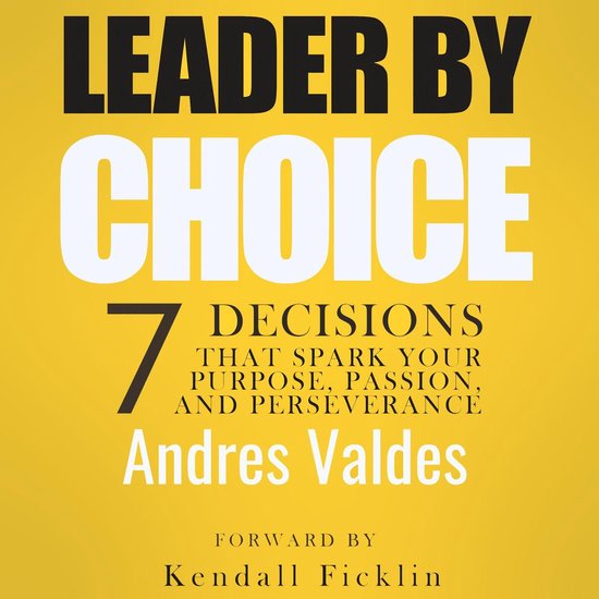 Leader By Choice: 7 Decisions That Spark Your Purpose, Passi ... - cover