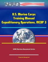 U.S. Marine Corps Training Manual: Expeditionary Operations, MCDP 3 - USMC Marines Document Series