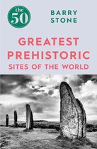 The 50 - The 50 Greatest Prehistoric Sites of the World