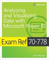 Exam Ref - Exam Ref 70-778 Analyzing and Visualizing Data by Using Microsoft Power BI