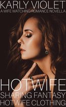 Hotwife Sharing Fantasy 2 - Hotwife Sharing Fantasy: Hotwife Clothing - A Wife Watching Romance Novella