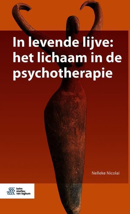 In levende lijve: het lichaam in de psychotherapie Het Lichaam in de Psychotherapie