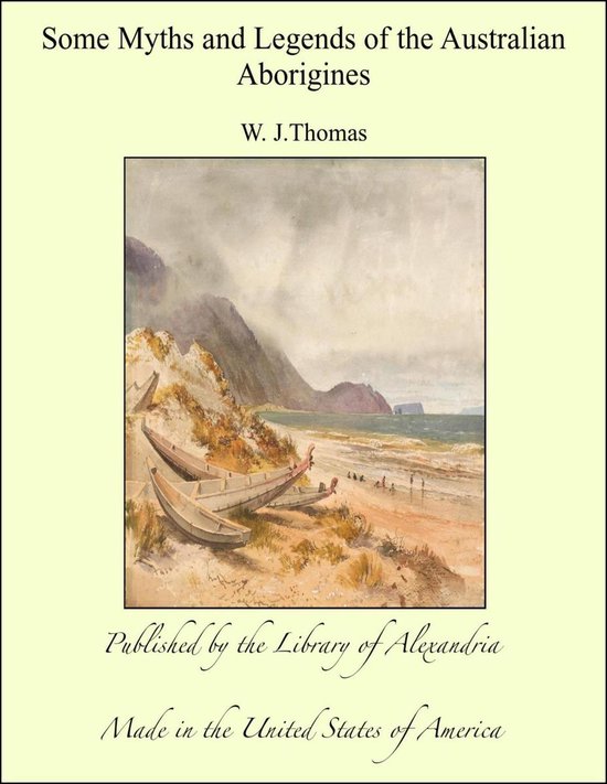 Some Myths and Legends of the Australian Aborigines (ebook), W. J ...