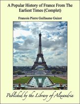 A Popular History of France From The Earliest Times (Complet)