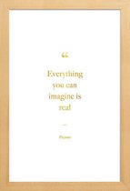 JUNIQE - Poster met houten lijst Everything You Can Imagine Is Real