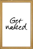 JUNIQE - Poster met houten lijst Get Naked -13x18 /Wit & Zwart