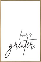 JUNIQE - Poster met kunststof lijst Love is Greater -20x30 /Wit &