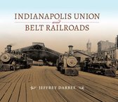 Railroads Past and Present - Indianapolis Union and Belt Railroads