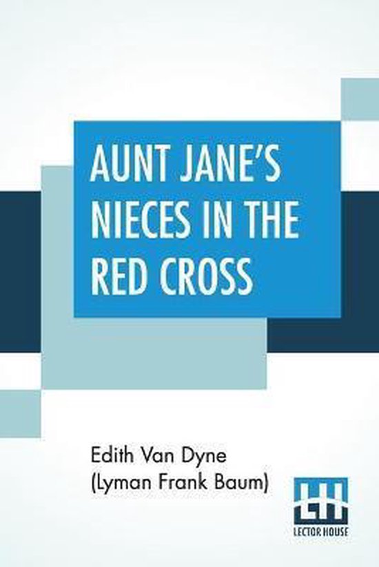 Aunt Janes Nieces In The Red Cross Edith Van Dyne Lyman Frank Baum 9789390294060 Bol 1188