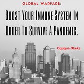 Global Warfare: Boost Your Immune System In Order To Survive A Pandemic