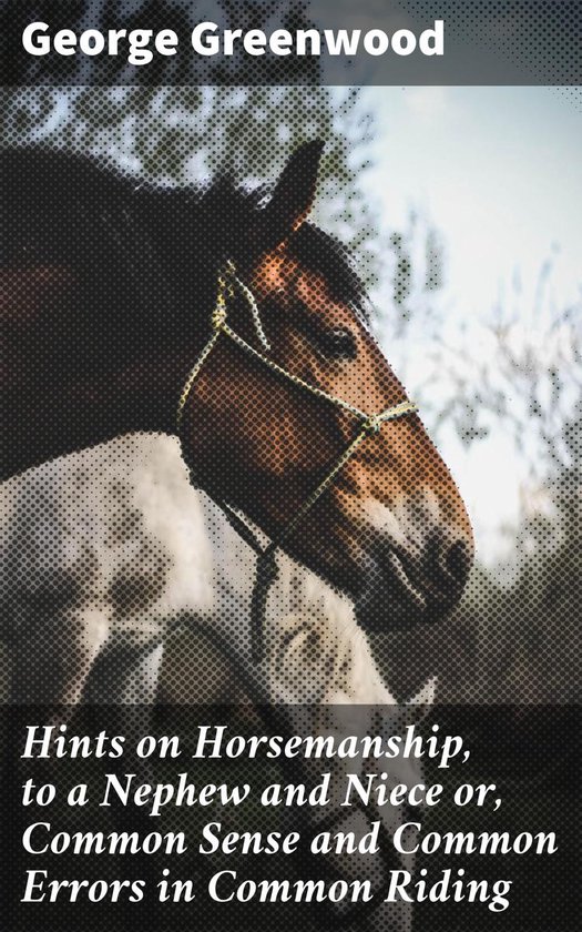 Hints on Horsemanship, to a Nephew and Niece or, Common Sens ... - cover
