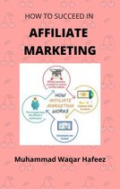 How To Succeed In Affiliate Marketing