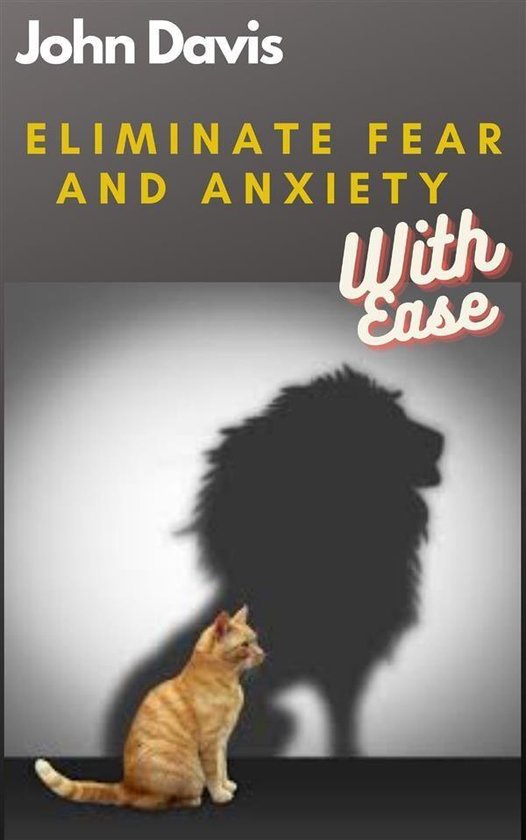 Eliminate Fear And Anxiety With Ease - cover