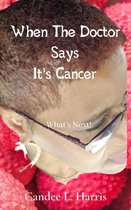 When The Doctor Says It's Cancer What's Next!